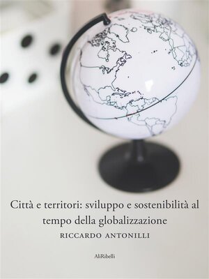 cover image of Città e territori--sviluppo e sostenibilità al tempo della globalizzazione
